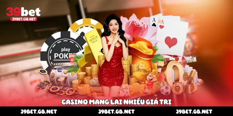 Casino mang lại nhiều giá trị