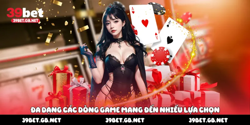 Đa dạng các dòng game mang đến nhiều lựa chọn