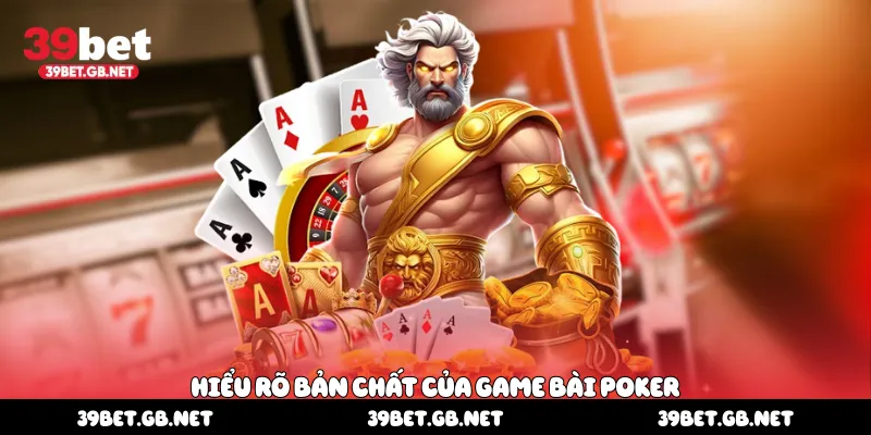 Hiểu rõ bản chất của game bài Poker