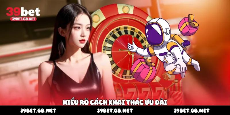 Hiểu rõ cách khai thác ưu đãi