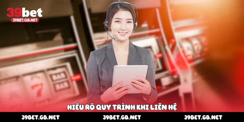 Hiểu rõ quy trình khi liên hệ