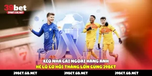 Kèo Nhà Cái Ngoại Hạng Anh