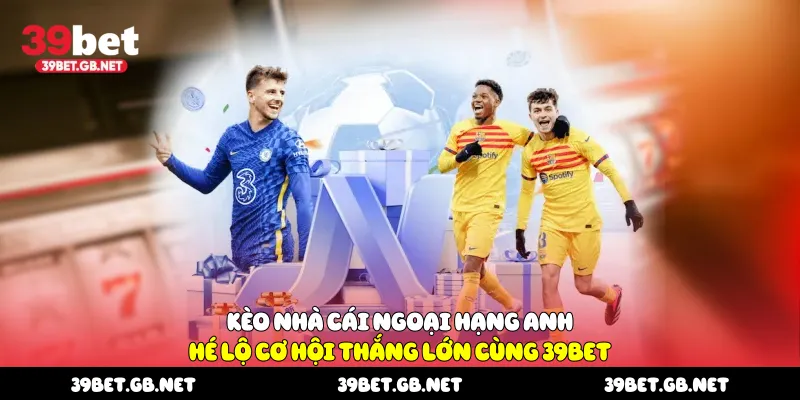 Kèo Nhà Cái Ngoại Hạng Anh