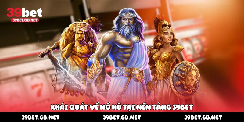 Khái quát về nổ hũ tại nền tảng 39bet