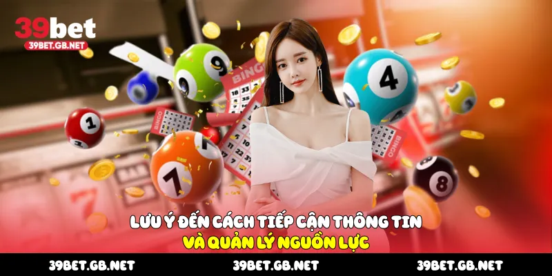 Lưu ý đến cách tiếp cận thông tin và quản lý nguồn lực