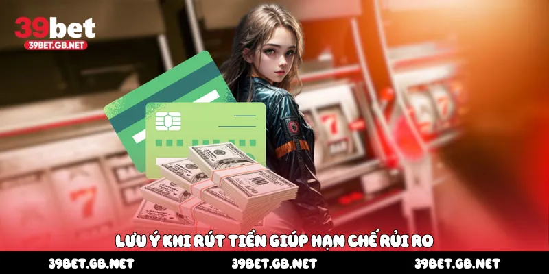 Lưu ý khi rút tiền giúp hạn chế rủi ro