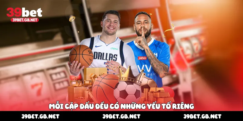 Mỗi cặp đấu đều có những yếu tố riêng