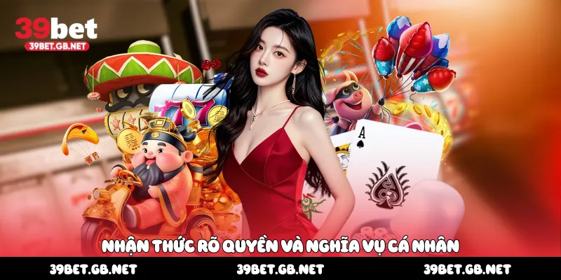 Nhận thức rõ quyền và nghĩa vụ cá nhân 