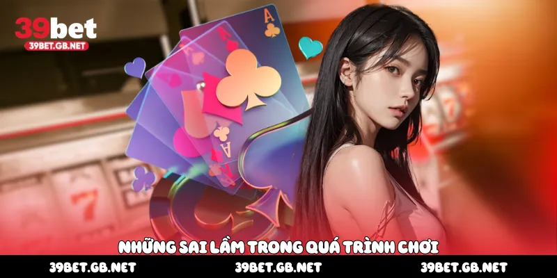 Những sai lầm trong quá trình chơi 