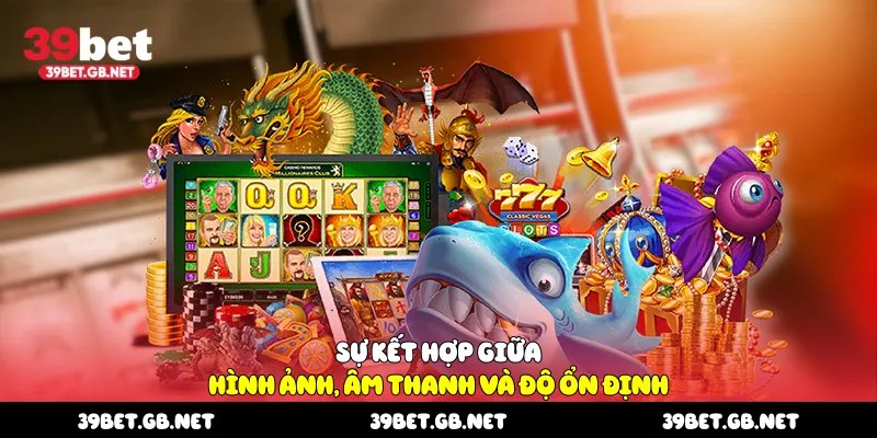 Sự kết hợp giữa hình ảnh, âm thanh và độ ổn định