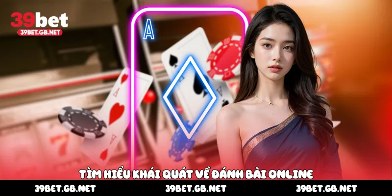 Tìm hiểu khái quát về đánh bài online