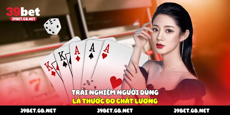 Trải nghiệm người dùng là thước đo chất lượng