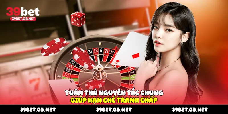Tuân thủ nguyên tắc chung giúp hạn chế tranh chấp