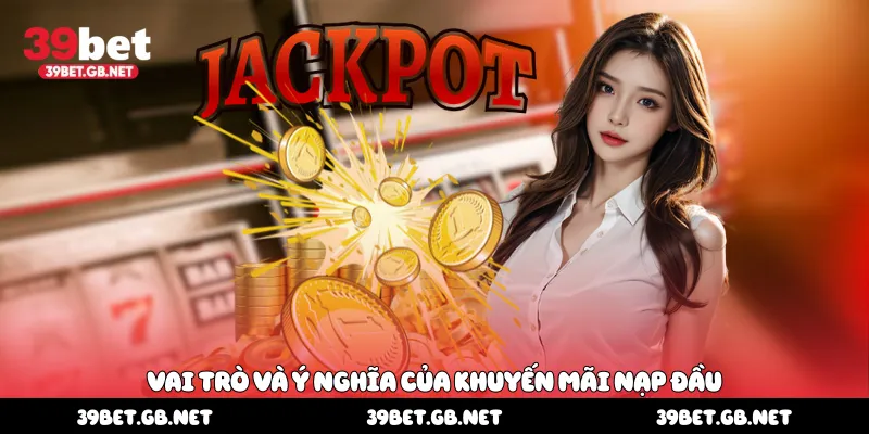 Vai trò và ý nghĩa của khuyến mãi nạp đầu