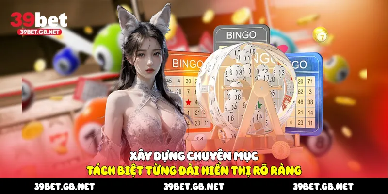 Xây dựng chuyên mục tách biệt từng đài hiển thị rõ ràng